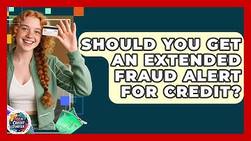 Should You Get An Extended Fraud Alert For Credit? - Teen Credit Starter