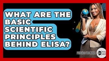 What Are The Basic Scientific Principles Behind ELISA? - Physics Frontier