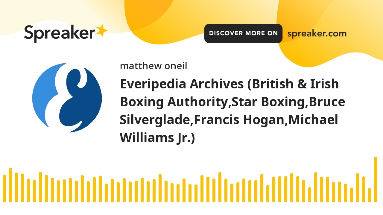 Everipedia Archives (British & Irish Boxing Authority,Star Boxing,Bruce Silverglade,Francis Hogan,Mi
