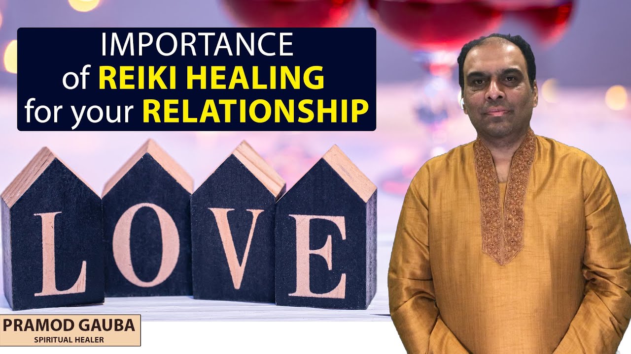 Importance of Reiki Healing for Your Relationship ! | Pramod Gauba ...
