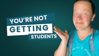 Why You're Not Getting Students (And What No One's Telling You)