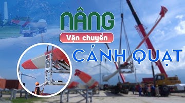 QUÁ TRÌNH VẬN CHUYỂN CÁNH QUẠT ĐIỆN GIÓ KHỔNG LỒ | TRUNGNAM SMC