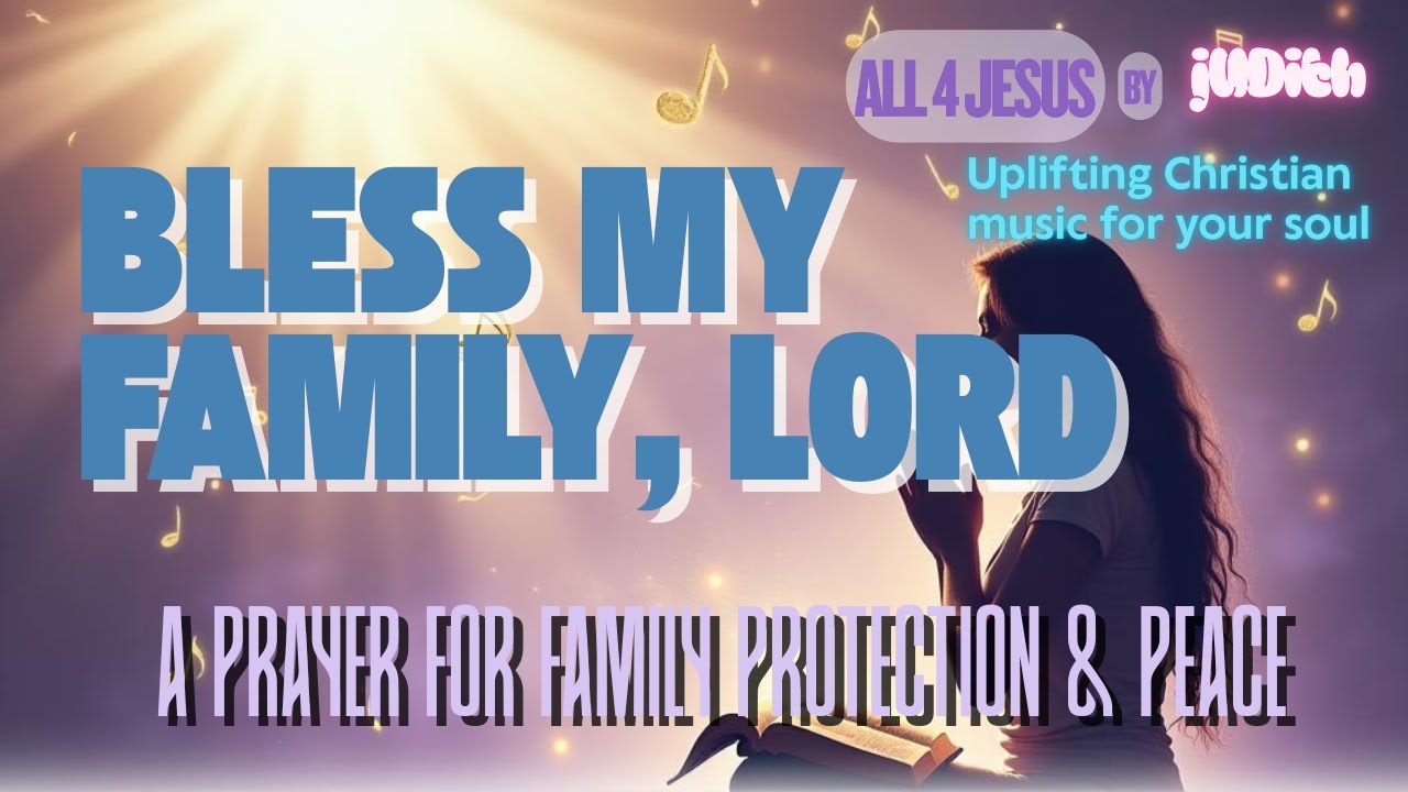 A Prayer For Family Protection & Peace | Bless My Family, Lord (Worship Song)