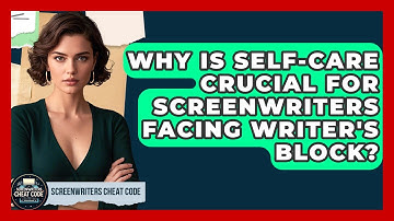 Why Is Self-care Crucial For Screenwriters Facing Writer