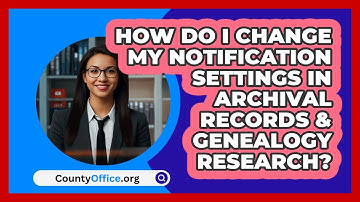 How Do I Change My Notification Settings   In Archival Records & Genealogy Research?