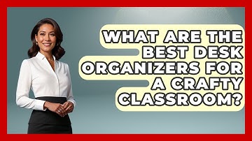 What Are The Best Desk Organizers For A Crafty Classroom? - Your Crafty Classroom
