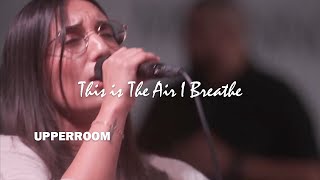 Video thumbnail of "This is The Air I Breathe (Spontaneous) - UPPERROOM"