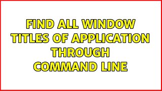 Find all window titles of application through command line screenshot 3