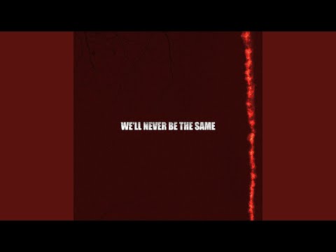 We'll never be the same