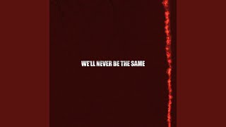 We'll never be the same