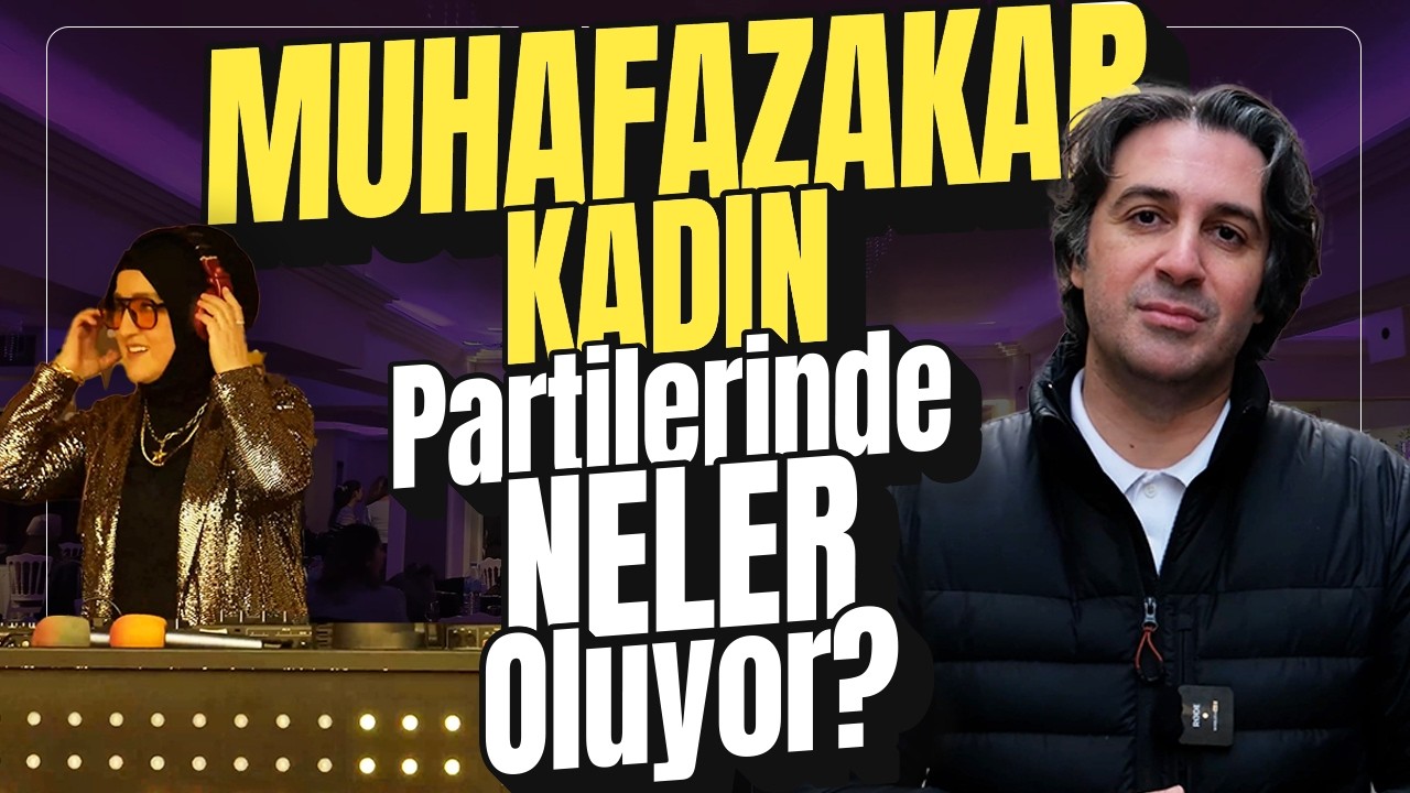 MUHAFAZAKAR KADIN PARTİSİNE KATILDIM! | Muhafazakar Eğlence Anlayışının Farkları?