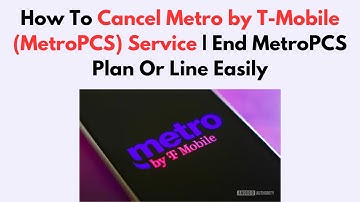 How To Cancel Metro by T-Mobile (MetroPCS) Service | End MetroPCS Plan Or Line Easily