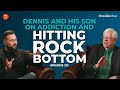 Dennis and His Son on Addiction and Hitting Rock Bottom— Ep. 321 Fireside Chat