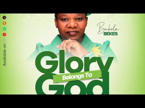 BUKOLA BEKES GLORY BELONGS TO GOD