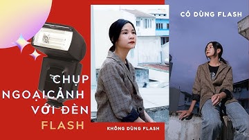 CHỤP NGOẠI CẢNH CÓ CẦN DÙNG ĐÈN FLASH? HÃY XEM ĐỂ HIỂU VÌ SAO NÊN DÙNG NHÉ / TIPS NHIẾP ẢNH