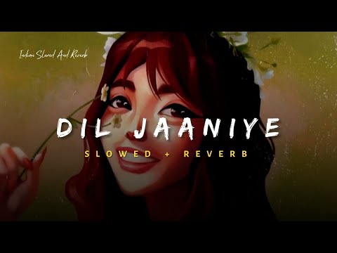 Dil Jaaniye - Jubin Nautiyal Song | Slowed And Reverb Lofi Mix