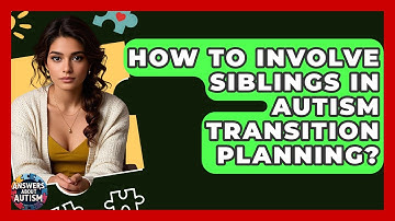 How To Involve Siblings In Autism Transition Planning? - Answers About Autism