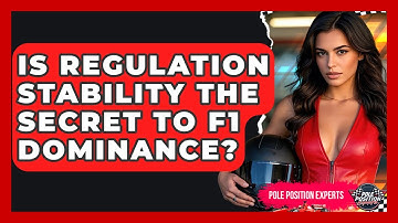 Is Regulation Stability The Secret To F1 Dominance? - Pole Position Experts