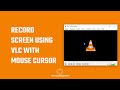 How to record screen using vlc media player with mouse cursor