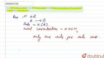 In a first-order reaction A→B, if k is rate constant and initial concentration of the reactant A...