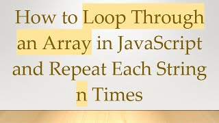How to Loop Through an Array in JavaScript and Repeat Each String n Times