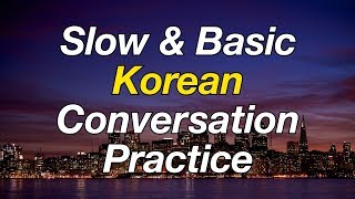 Slow & Basic Korean Conversation Practice