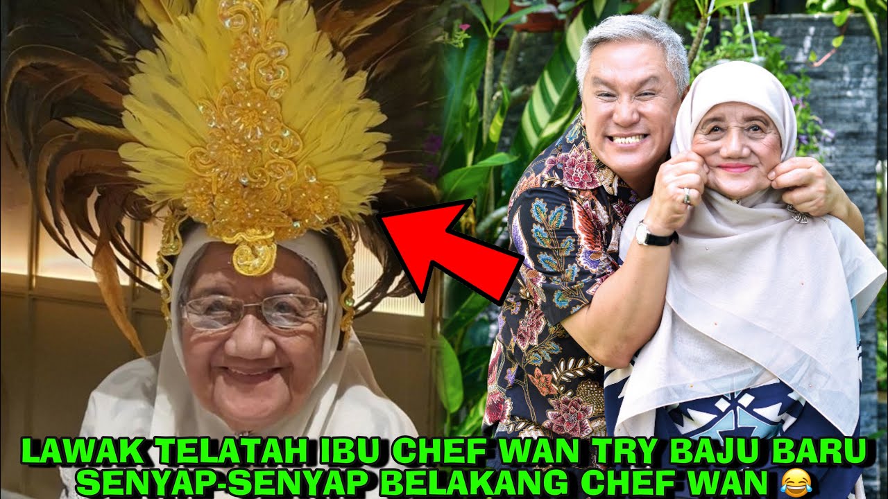 Lawak Telatah Ibu Chef Wan Try Baju Baru Senyap Senyap Belakang Chef Wan Youtube