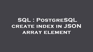 SQL : PostgreSQL create index in JSON array element