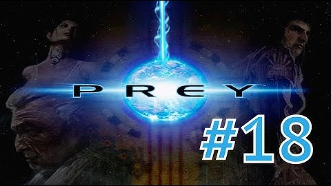 Prey Gameplay Walkthrough Part 18 - Center of Gravity/Onward And Upward/Scaling The Spindle (PC HD)