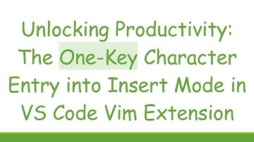 Unlocking Productivity: The One-Key Character Entry into Insert Mode in VS Code Vim Extension