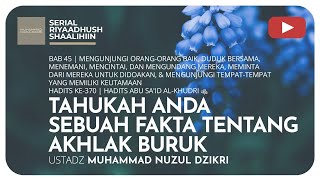 1398. TAHUKAH ANDA SEBUAH FAKTA TENTANG AKHLAK BURUK? | Riyaadhush Shaalihiin | Ustadz Nuzul Dzikri