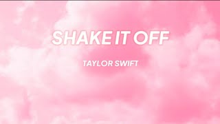 SHAKE IT OFF - TAYLOR SWIFT ((Lyrics))
