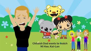 Childish Dad wants to watch Ni Hao, Kai-Lan