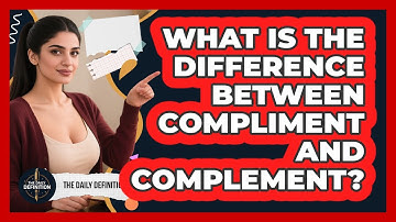 What Is The Difference Between Compliment And Complement?