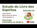ESTUDO DO LIVRO DOS ESPÍRITOS - EPISÓDIO 52