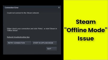 Steam - " Offline Mode " - Could Not Connect To The Steam Network - Windows 11 / 10 / 8 / 7