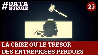 La crise ou le trésor des entreprises perdues #DATAGUEULE 26