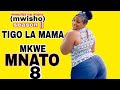 TIGO LA MAMA MKWE MNATO.( PART 08 ) MWISHO