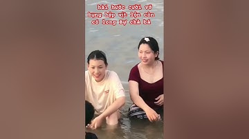 Hài hước Cười vỡ bụng hột vịt lộn Con có long Bự chà bá ￼￼￼