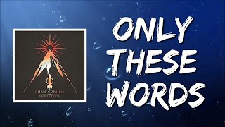 Video thumbnail of "Only These Words (Lyrics) by Chris Cornell"