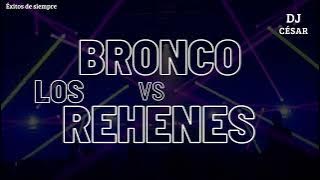 BRONCO VS LOS REHENES