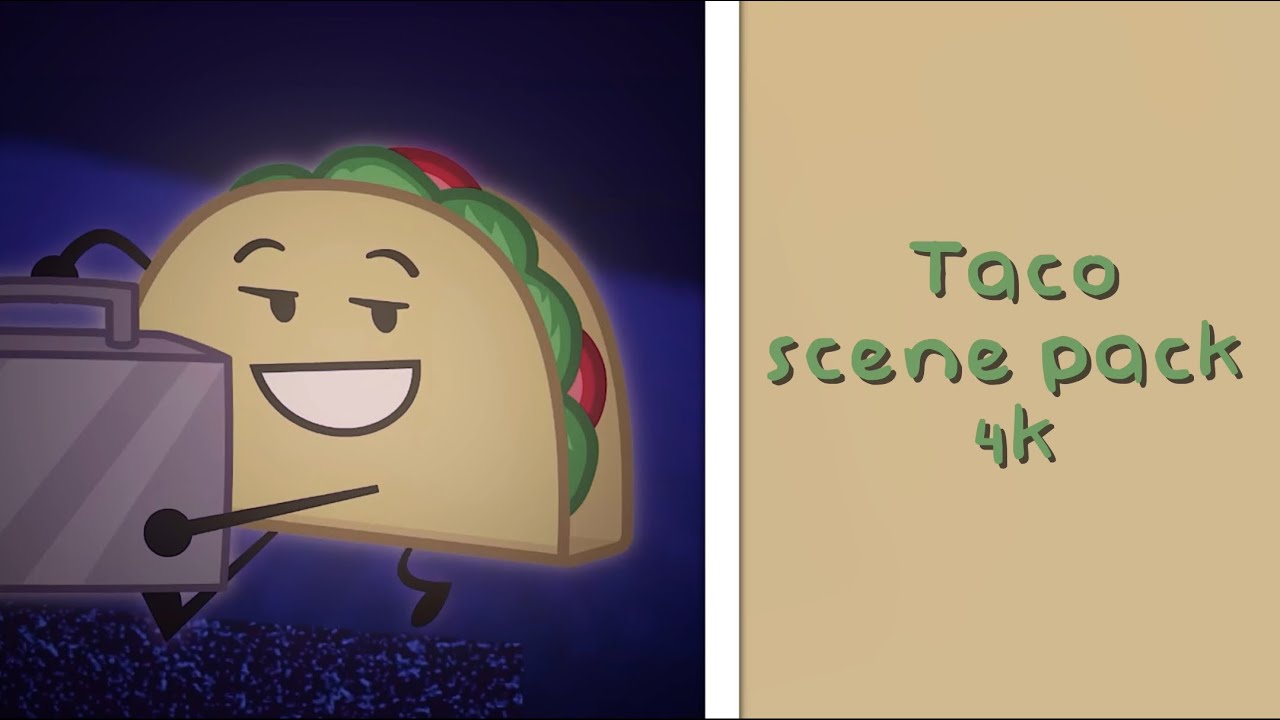 Taco scenepack 4k (inanimate insanity)