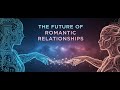 The Future of Romantic Relationships