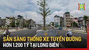 Sẵn sàng thông xe tuyến đường hơn 1.200 tỷ tại Long Biên | Tin tức