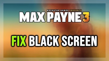 How to FIX Max Payne 3 Black Screen Issue on PC