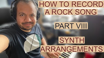 HOW TO RECORD A ROCK SONG - PART VIII: Synth Arrangements