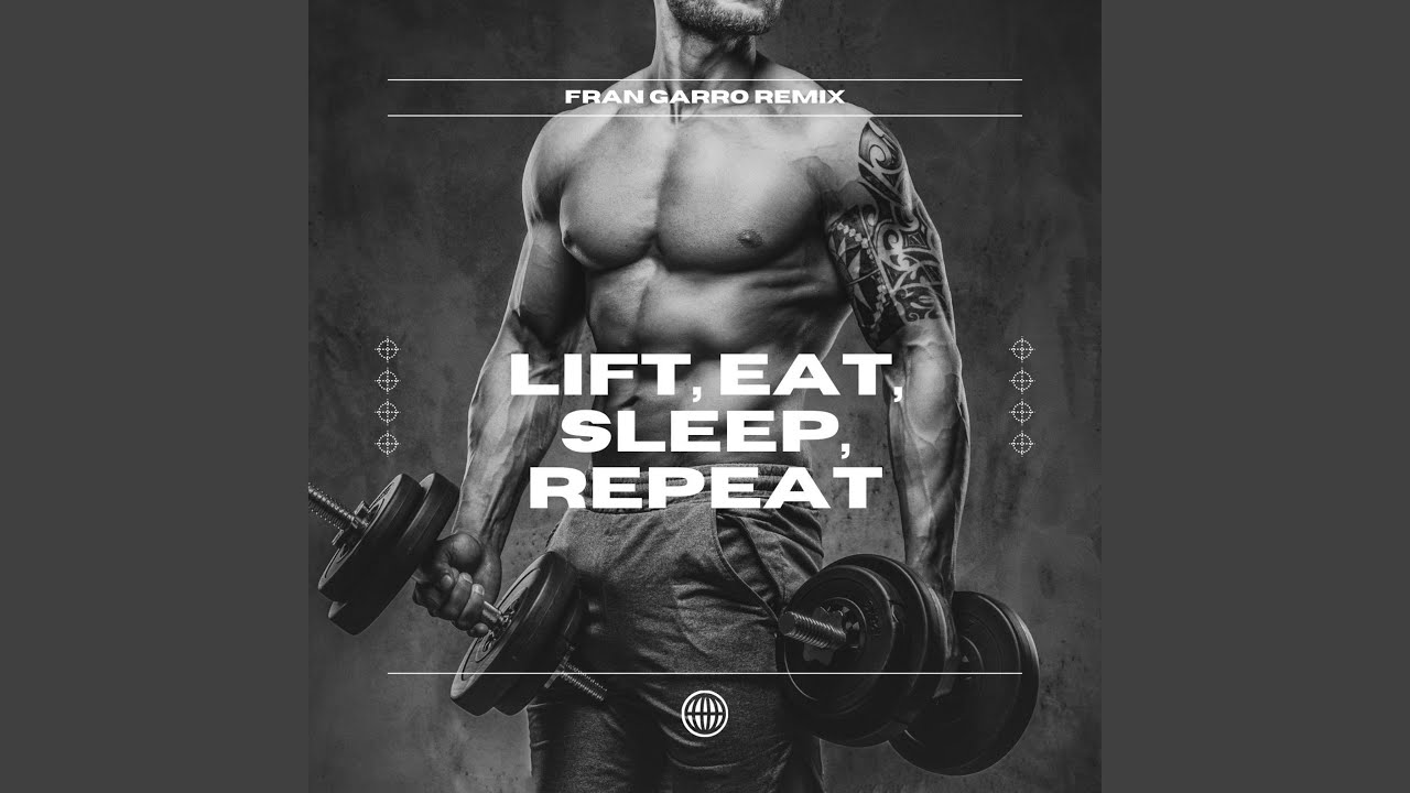 Lift, Eat, Sleep, Repeat