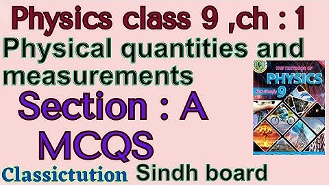 Ch: 1,section A, Mcqs  physics class 9 new book Sindh board/Karachi @Classictution