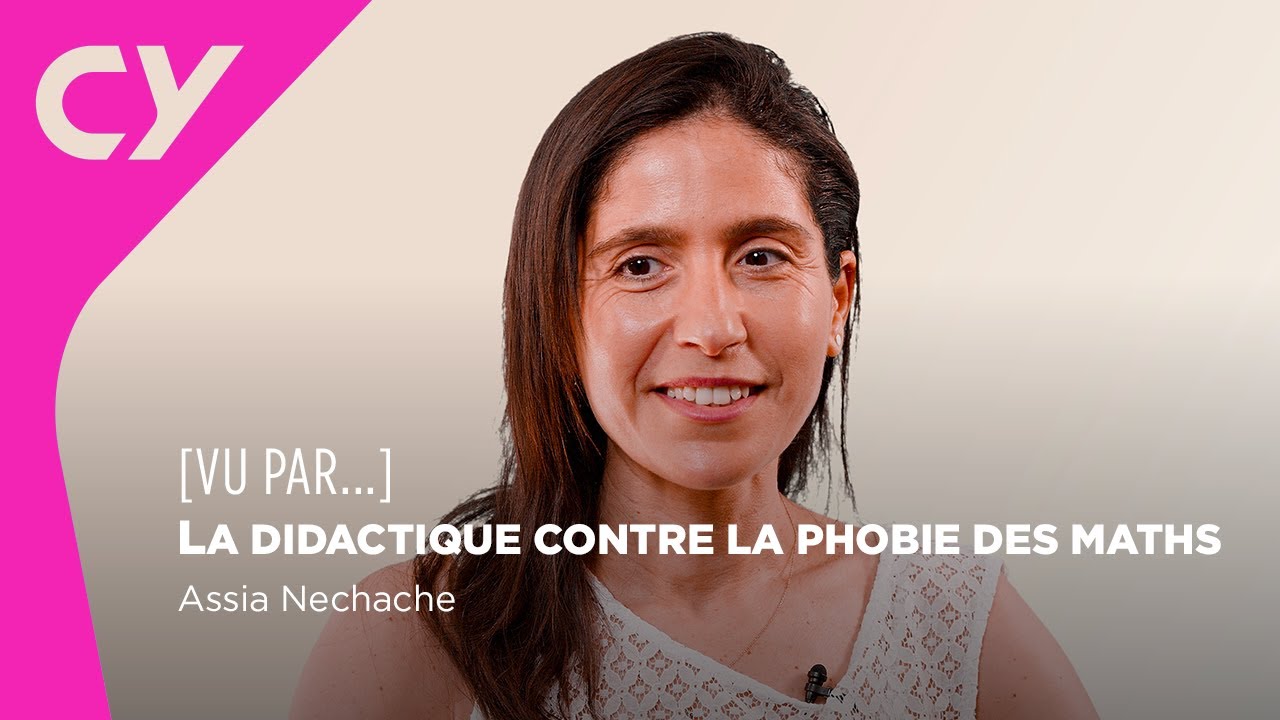 La didactique contre la phobie des maths vue par Assia Nechache | CY Cergy Paris Université