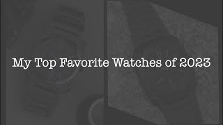 My Top Favorite Watches of 2023